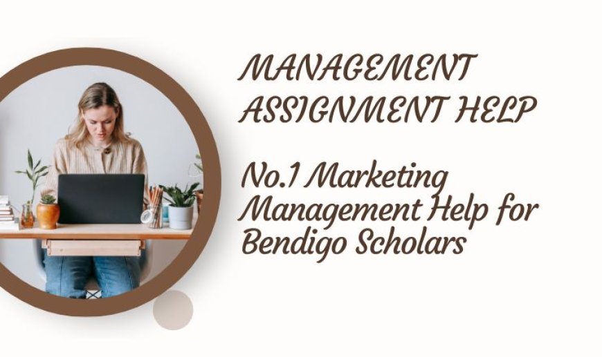 No.1 Marketing Management Help for Bendigo Scholars