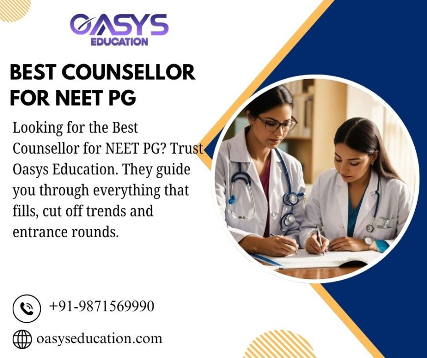 Top 5 Benefits of Choosing the Best Counsellor For NEET PG in 2025