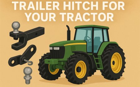 How to Choose the Right Trailer Hitch for Your Tractor