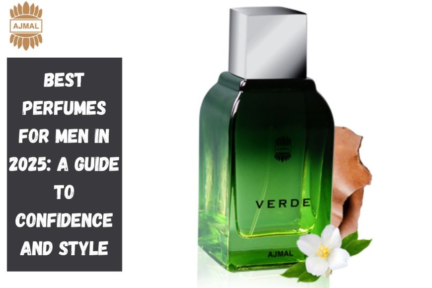 Best Perfumes for Men in 2025: A Guide to Confidence and Style