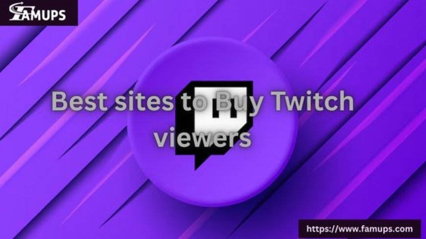 5 Best Sites to Buy Twitch Viewers for Instant Growth and Real Engagement