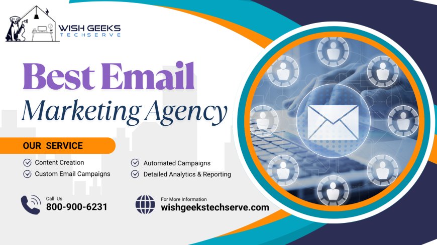 Best Email Marketing Agency in India to Automate Outreach and Enhance Customer Engagement—Wish Geeks Techserve