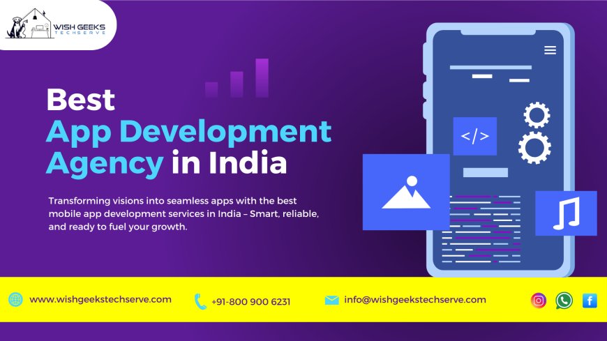 Top Mobile App Development Company in India for Android and iOS Applications—Wish Geeks Techserve