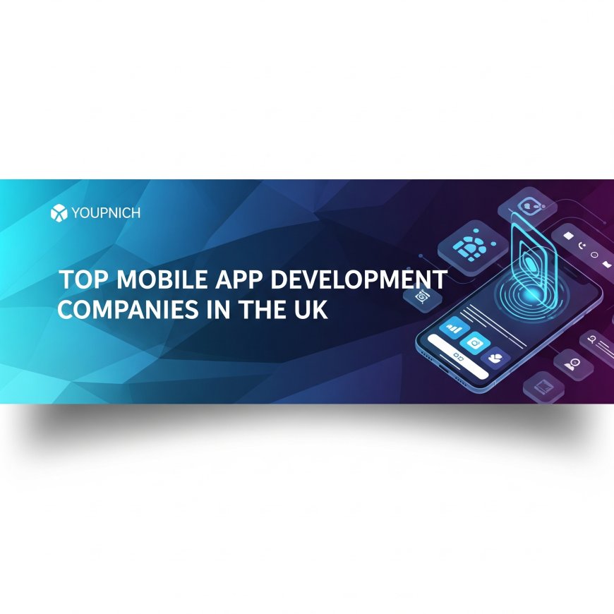 Top Mobile App Development Companies in the UK You Should Know About in 2025