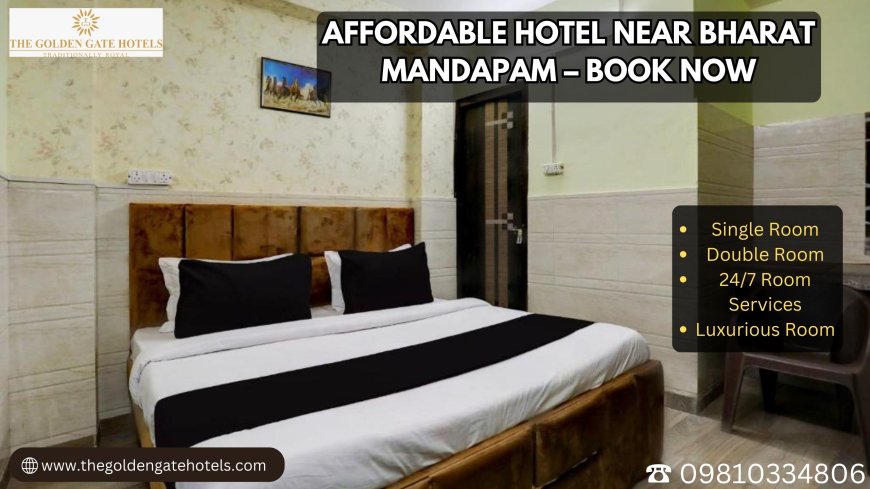 Affordable Hotel Near Bharat Mandapam – Book Now