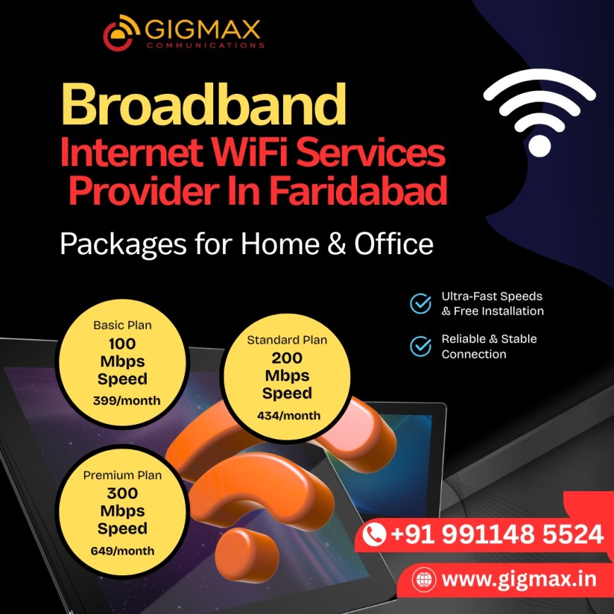 Broadband Internet WiFi Services Provider in Faridabad – Reliable, Fast & Affordable with Gigmax